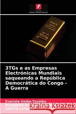 3TGs e as Empresas Electrónicas Mundiais saqueando a República Democrática do Congo - A Guerra Umba-Tsumbu, Evariste 9786203683479 Edicoes Nosso Conhecimento - książka