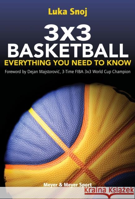 3x3 Basketball: Everything You Need to Know Luka Snoj 9781782552260 Meyer & Meyer Fachverlag und Buchhandel GmbH - książka