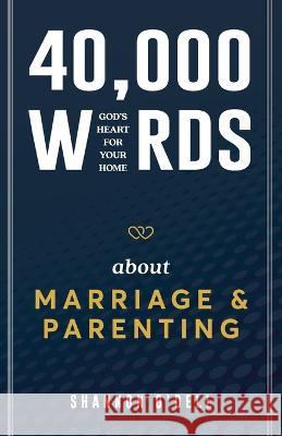 40,000 Words About Marriage and Parenting: God's Heart For Your Home Shannon O'Dell 9781959095057 Four Rivers Media - książka