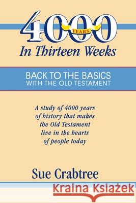 4,000 Years in Thirteen Weeks: Back to the Basics with the Old Testament Sue Crabtree 9780890981917 21st Century Christian, Inc. - książka