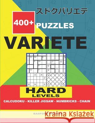 400 + puzzles VARIETE Hard levels Calcudoku - Killer Jigsaw - Numbricks - Chain.: Holmes presents to your attention a collection of proven sudoku. Exc Holmes, Basford 9781729263211 Independently Published - książka