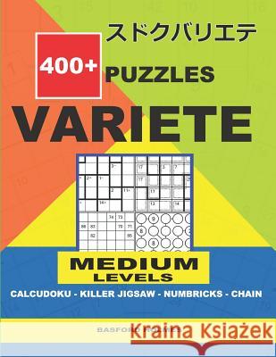 400 + puzzles VARIETE Medium levels Calcudoku - Killer Jigsaw - Numbricks - Chain.: Holmes presents to your attention a collection of proven sudoku. E Holmes, Basford 9781729259443 Independently Published - książka