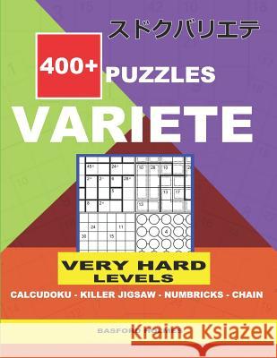 400 + VARIETE Very hard levels Calcudoku - Killer Jigsaw Numbricks - Chain.: Holmes presents to your attention a collection of proven sudoku. Excellen Holmes, Basford 9781729283820 Independently Published - książka