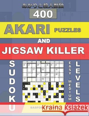 400 Akari puzzles and Jigsaw killer sudoku. Easy - medium levels.: 15x15 + 16x16 Akari puzzles and 9x9 jigsaw killer sudoku. Holmes presents a collect Holmes, Basford 9781794000520 Independently Published - książka