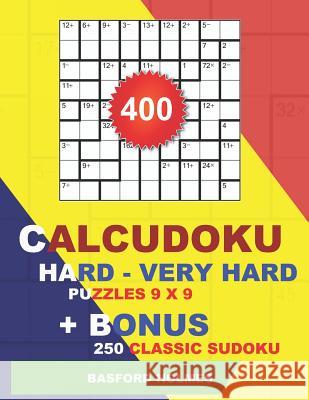400 Calcudoku HARD - VERY HARD puzzles 9 x 9 + BONUS 250 classic sudoku: Sudoku hard - very hard puzzles and classic sudoku 9 x 9 very hard levels Holmes, Basford 9781724193636 Independently Published - książka