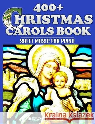 400+ Christmas Carols Book - Sheet Music for Piano Ironpower Publishing 9781503164161 Createspace - książka