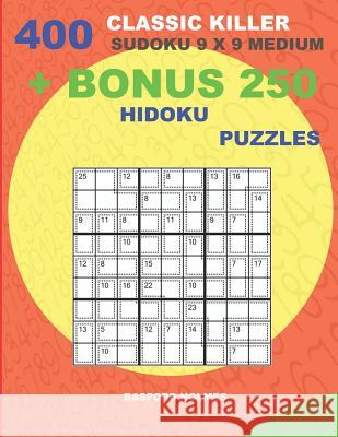 400 classic Killer sudoku 9 x 9 MEDIUM + BONUS 250 Hidoku puzzles: Sudoku with MEDIUM levels puzzles and a Hidoku 9 x 9 very hard levels Holmes, Basford 9781727259391 Createspace Independent Publishing Platform - książka