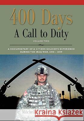 400 DAYS - A Call to Duty: A Documentary of a Citizen-Soldier's Experience During the Iraq War 2008/2009 - Volume 2 LTC Mitchell R. Waite PhD 9781609102364 Booklocker Inc.,US - książka