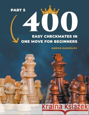 400 Easy Checkmates in One Move for Beginners, Part 5 Andon Rangelov 9798201764425 Andon Rangelov - książka