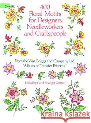 400 Floral Motifs for Designers, Needleworkers and Craftspeople William Briggs and Co Ltd                Briggs &. Co                             Carol Belanger Grafton 9780486251622 Dover Publications - książka