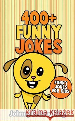 400+ Funny Jokes: Funny Jokes for Kids Johnny B. Laughing 9781514172346 Createspace - książka