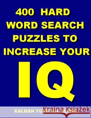 400 Hard Word Search Puzzles To Increase Your IQ Toth M. a. M. Phil, Kalman 9781534791596 Createspace Independent Publishing Platform - książka
