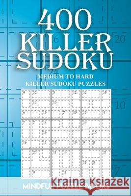 400 Killer Sudoku: Medium to Hard Killer Sudoku Puzzles Mindful Puzzle Books 9781727337952 Createspace Independent Publishing Platform - książka