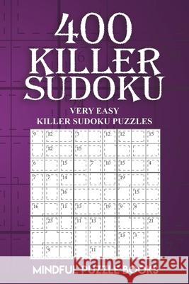 400 Killer Sudoku: Very Easy Killer Sudoku Puzzles Mindful Puzzle Books 9781727333008 Createspace Independent Publishing Platform - książka