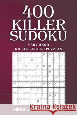 400 Killer Sudoku: Very Hard Killer Sudoku Puzzles Mindful Puzzle Books 9781727336337 Createspace Independent Publishing Platform - książka