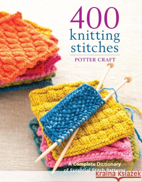 400 Knitting Stitches: A Complete Dictionary of Essential Stitch Patterns Crown 9780307462732 Random House USA Inc - książka