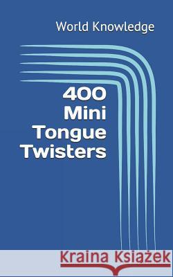 400 Mini Tongue Twisters World Knowledge 9781090240125 Independently Published - książka