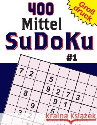 400 Mittel SuDoKu #1 Rays Publishers 9781544113883 Createspace Independent Publishing Platform - książka