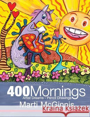 400 Mornings: Artist Dreams - Pencil Drawings Marti McGinnis 9781479243938 Createspace Independent Publishing Platform - książka