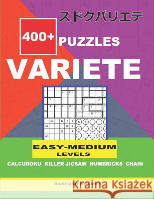 400+ puzzles VARIETE Easy - Medium levels Calcudoku Killer Jigsaw Numbricks Chain: Holmes presents to your attention a collection of proven sudoku.Exc Holmes, Basford 9781730749391 Independently Published - książka