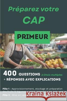 400 questions, r?ponses avec explication pour pr?parer le CAP Primeur: R?ussir les deux activit?s professionnelles essentielles: P?le 1 et P?le 2 Fran?ois Martin 9782488492065 Francois Martin - książka