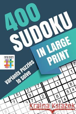 400 Sudoku in Large Print Variants Puzzles to Solve Senor Sudoku 9781645215462 Senor Sudoku - książka