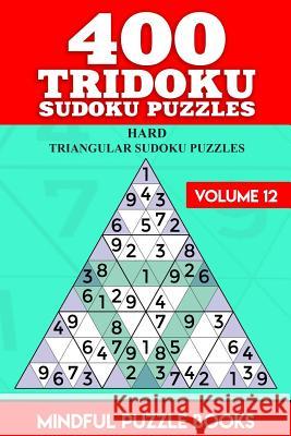 400 Tridoku Sudoku Puzzles: Hard Triangular Sudoku Puzzles Mindful Puzzle Books 9781726458030 Createspace Independent Publishing Platform - książka