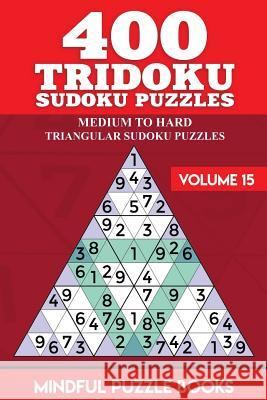 400 Tridoku Sudoku Puzzles: Medium to Hard Triangular Sudoku Puzzles Mindful Puzzle Books 9781726459105 Createspace Independent Publishing Platform - książka