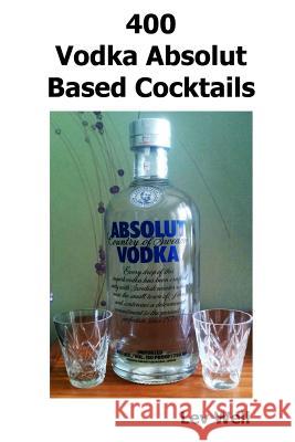 400 Vodka Absolut Based Cocktails Lev Well 9781515367994 Createspace - książka