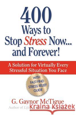 400 Ways to Stop Stress Now...and Forever! G. Gaynor McTigue 9780971642713 Pick Me Up Books - książka