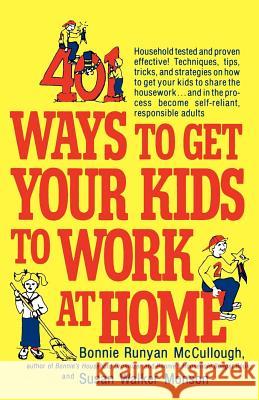 401 Ways to Get Your Kids to Work at Home: Household Tested and Proven Effective! Techniques, Tips, Tricks, and Strategies on How to Get Your Kids to Bonnie Runyan McCullough Susan Walker Monson Susan Mon 9780312301477 St. Martin's Griffin - książka
