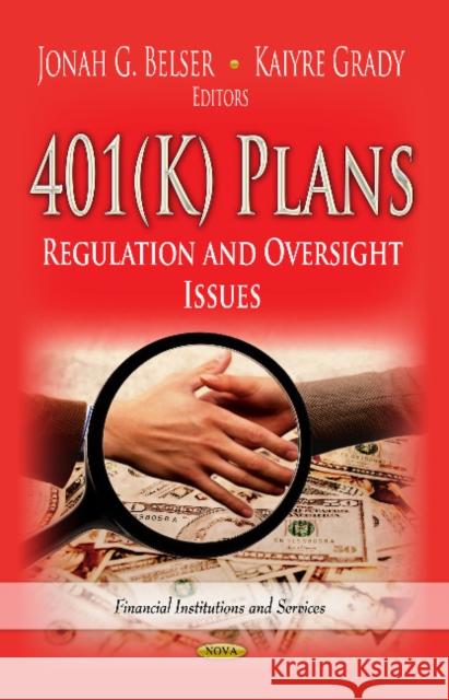 401(K) Plans: Regulation & Oversight Issues Jonah G Belser, Kaiyre Grady 9781622578399 Nova Science Publishers Inc - książka