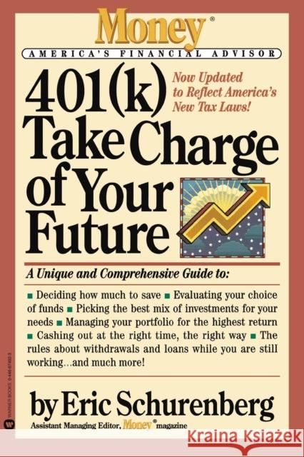 401(k) Take Charge of Your Future: A Unique and Comprehensive Guide to Getting the Most Out of Your Retirement Plans Eric Schurenberg 9780446674928 Warner Books - książka
