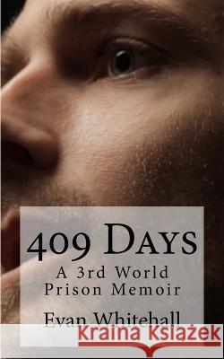 409 Days: Nicaraguan Prison Stories Evan Whitehall 9781484055489 Createspace Independent Publishing Platform - książka