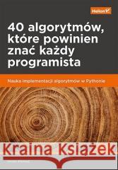 40 algorytmów, które powinien znać każdy... Imran Ahmad 9788328377776 Helion - książka