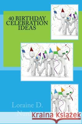 40 Birthday Celebration Ideas Loraine D. Nunley 9781482513677 Createspace - książka