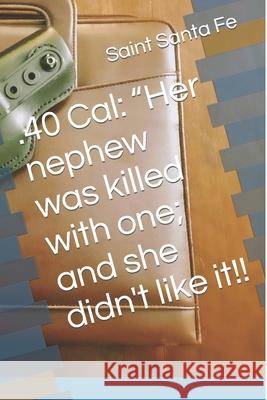 .40 Cal: Her nephew was killed with one; and she didn't like it!! R. Kim Gregory Saint Sant 9781737725206 Elokim Holdings Lllp - książka