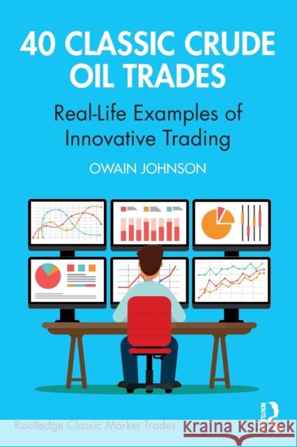 40 Classic Crude Oil Trades: Real-Life Examples of Innovative Trading Owain Johnson 9780367700409 Taylor & Francis Ltd - książka