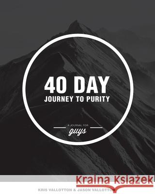 40-Day Journey To Purity (GUYS) Vallotton, Jason 9780985685928 Kv Ministries - książka