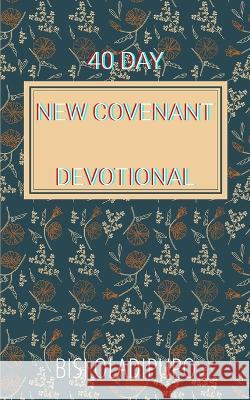 40 Day New Covenant Devotional Bisi Oladipupo 9781915269270 Springs of Life Publishing - książka