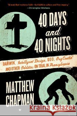 40 Days and 40 Nights: Darwin, Intelligent Design, God, Oxycontin(r), and Other Oddities on Trial in Pennsylvania Matthew Chapman 9780061179464 Collins - książka