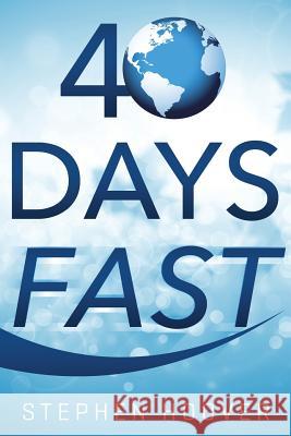 40 Days Fast: A 40 Day Devotional Stephen Hoover 9781941084076 Stephen Hoover - książka