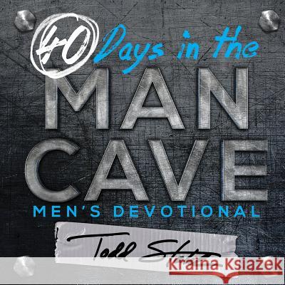 40 Days in the Man Cave Todd Stahl 9781486608584 Word Alive Press - książka