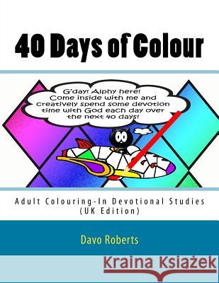 40 Days of Colour: Adult Colouring-In Devotional studies Roberts, Davo 9781517010874 Createspace Independent Publishing Platform - książka