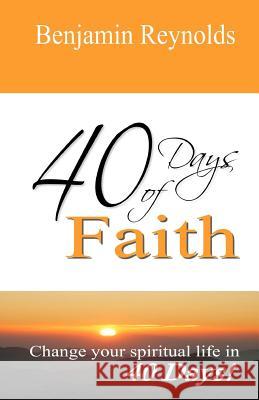 40 Days of Faith Benjamin L. Reynolds 9781466202610 Createspace - książka