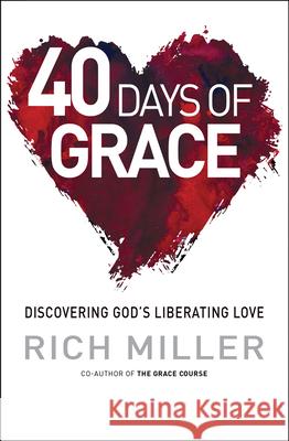 40 Days of Grace: Discovering God's Liberating Love Rich Miller 9780857214430  - książka