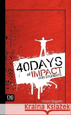 40 Days of Impact for Students Dustin Biggers 9781449099985 AuthorHouse - książka