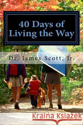 40 Days of Living the Way: A Spiritual Adventure for Hope Christian Church Dr James Scot 9781543057003 Createspace Independent Publishing Platform - książka