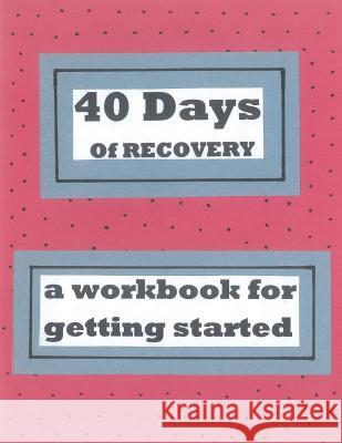 40 Days of Recovery: A Workbook for Getting Started Michael Forry 9781533273192 Createspace Independent Publishing Platform - książka