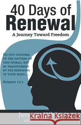 40 Days of Renewal: A Journey Toward Freedom Jeremy Davis White Christopher Norman Lujan 9781519240699 Createspace Independent Publishing Platform - książka